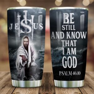 Jesus Be Still And Know Stainless Steel Tumbler - Jesus Lover Men Women