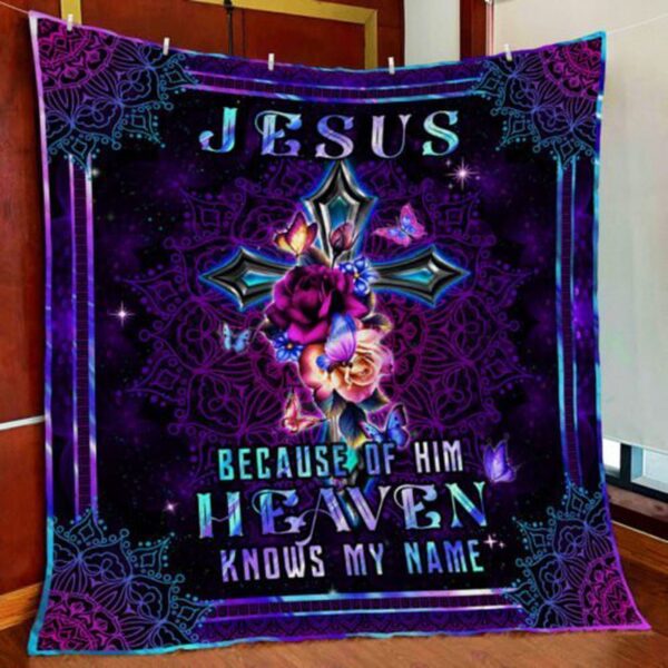 Jesus Because Of Him  Heaven Knows My Name Quilt Blanket