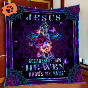 Jesus Because Of Him  Heaven Knows My Name Quilt Blanket