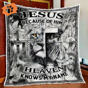Jesus Because Of You Heaven Knows My Name Quilt Blanket