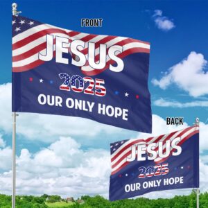 Jesus 2025 Our Only Hope Garden Flag - Patriotic Independence Day Decor 1