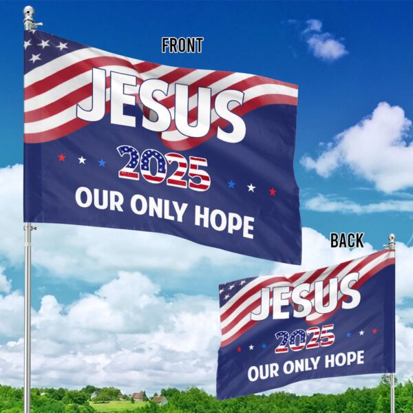 Jesus 2025 Our Only Hope Garden Flag – Patriotic Independence Day Decor