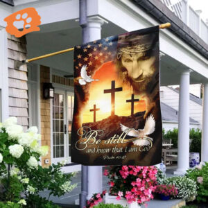 Jesus Christ Be Still & Know That I Am God House Flag - Christian Scripture Garden Banner