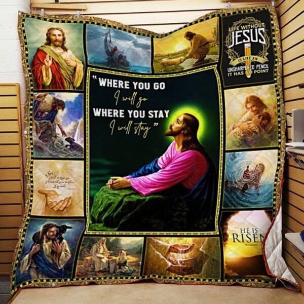 Jesus Christ  Where You Go I Will Go and Where You Stay I Will Stay Quilt Blanket