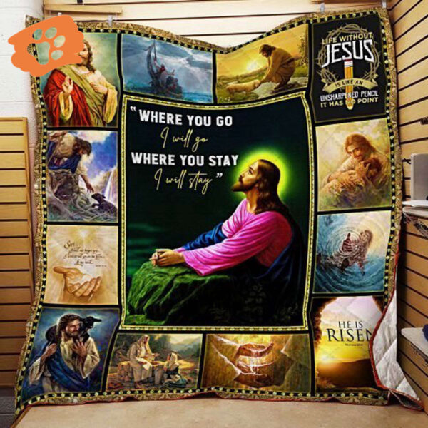 Jesus Christ  Where You Go I Will Go and Where You Stay I Will Stay Quilt Blanket