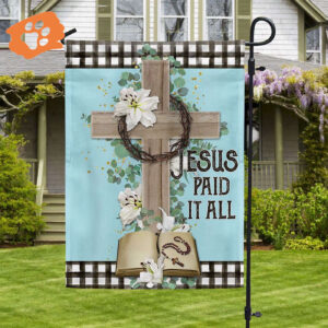 Jesus Paid It All Flag - Religious House & Garden Banner Christian & Scripture Flag
