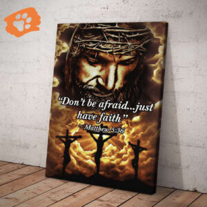 Jesus Don’t be Afraid Just Have Faith Matthew 5 36 Poster for Home Decor Gift