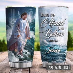 Jesus Faith Just Believe Personalized Stainless Steel Tumbler - Jesus Lover Men Women