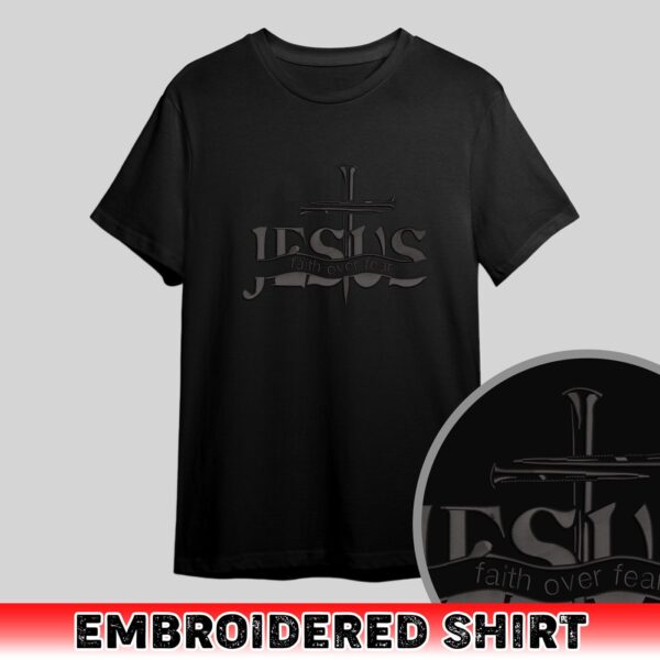 Jesus Faith Over Fear Embroidered Sweatshirt, Hoodie, Premium Tshirt