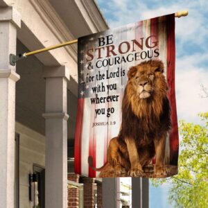 Jesus Lion Garden Flag: Be Strong & Courageous Lord Is With You Wherever You Go