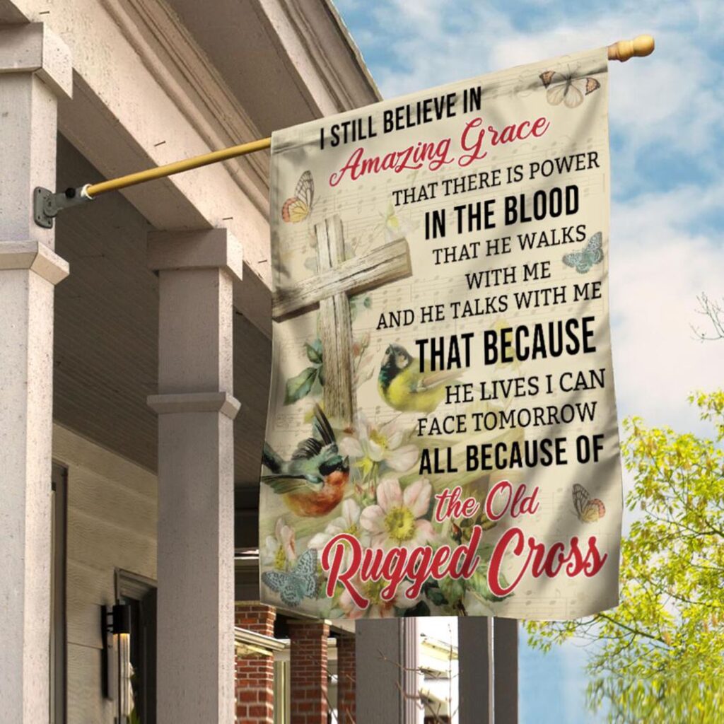 I Still Believe In Amazing Grace – Jesus House Garden Flag I Still Believe In Amazing Grace – Jesus House Garden Flag