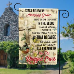 I Still Believe In Amazing Grace - Jesus House Garden Flag 1