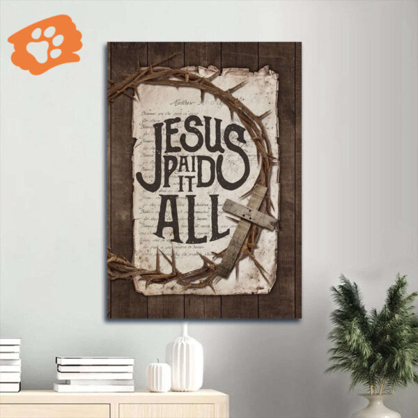 Jesus Portrait and Crown of Thorns Wooden Cross Poster – Christian Home Decor Gift – Jesus Paid It All