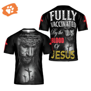 Fully Vaccinated By The Blood Of Jesus 3D T-Shirt - Christian Religious Art Tee for Men and Women