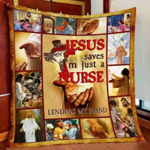 Jesus Saves Im just A Nurse Lending My Hand Quilt Blanket 1