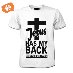Jesus Shirt Christian Apparel Jesus Has My Back Yours Too If You Let Him T-shirt Jesus Apparel 2025