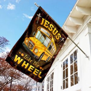 Jesus Take The Wheel School Bus Driver House Flag - Christian Scripture Garden Banner 1