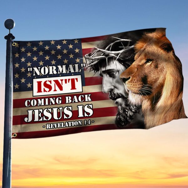 Lion Normal Isn’t Coming Back Jesus Is Revelation 14 Grommet Flag Christian Gifts