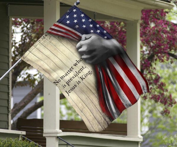 No Matter Who Is President Jesus Is King American Flag Christian Indoor Outdoor Decor Hanging