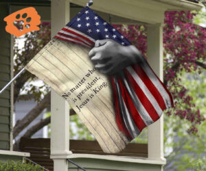 No Matter Who Is President Jesus Is King American Flag Christian Indoor Outdoor Decor Hanging