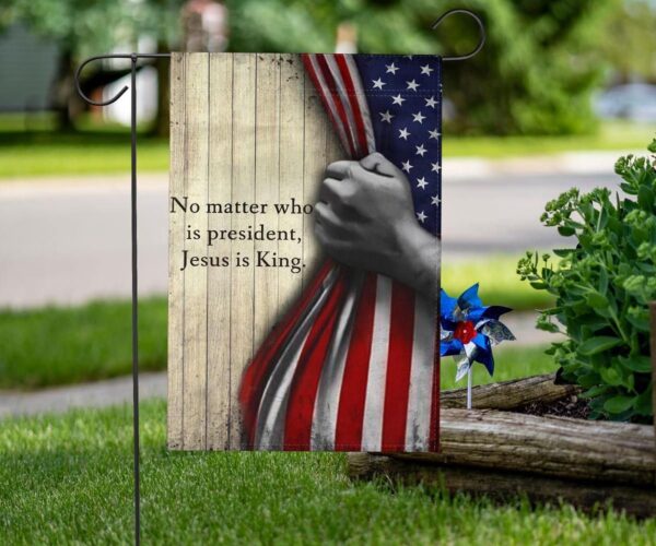 No Matter Who Is President Jesus Is King American Flag Christian Indoor Outdoor Decor Hanging