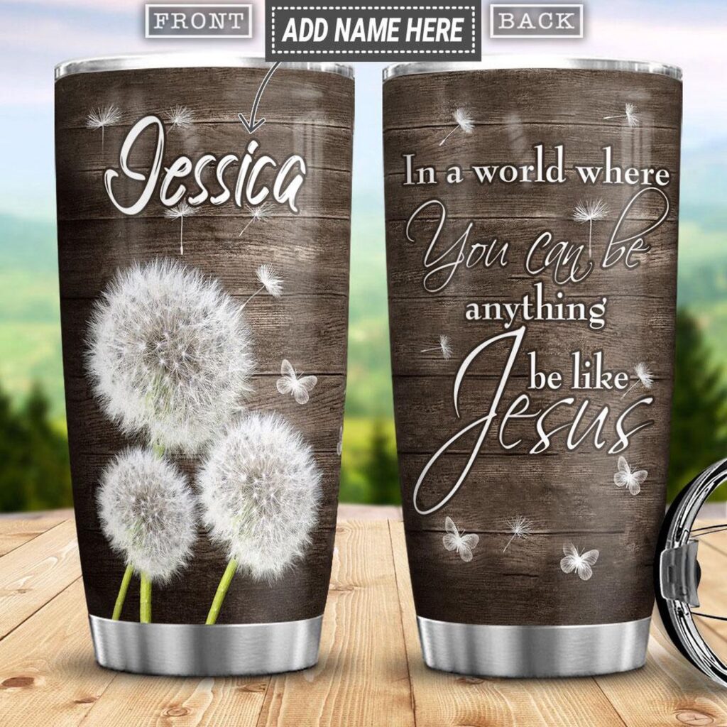 Personalized Faith Dandelion Be Like Jesus Stainless Steel Tumbler – Jesus Lover Men Women Personalized Faith Dandelion Be Like Jesus Stainless Steel Tumbler – Jesus Lover Men Women