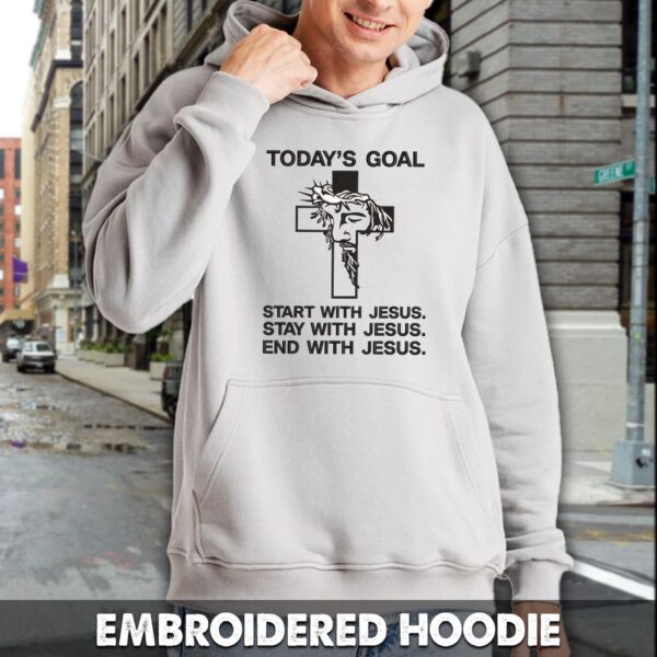 Today’s Goal With Jesus Embroidered Sweatshirt, Hoodie, Premium Tshirt