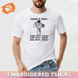 Today's Goal With Jesus Embroidered Sweatshirt, Hoodie, Premium Tshirt