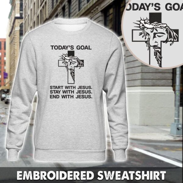 Today’s Goal With Jesus Embroidered Sweatshirt, Hoodie, Premium Tshirt