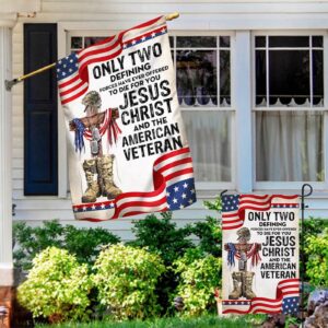 US Veteran Flag: Only Jesus Christ & American Veteran Die for You - Veteran Garden Flags 1