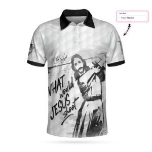 What Would Jesus Shoot Black And White Custom Polo Shirt, Personalized Golf Shirt For Men 1